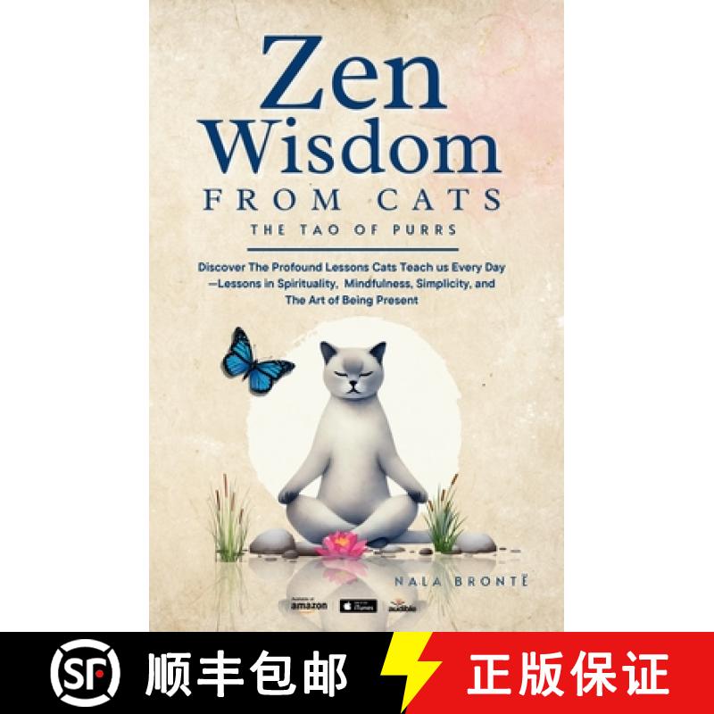 【2-3周达】Zen Wisdom from Cats: Discover the Profound Lessons Cats Teach us Every day -- Lessons In ... [9781069359889]