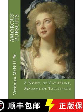 预订 Amorous Pursuits: A novel ofCatherine, Madame de Talleyrand [9780692391983]