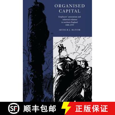 【3-4周达】精装 Organised Capital: Employers' Associations and Industrial Relations in Northern Engla... [9780521550949]