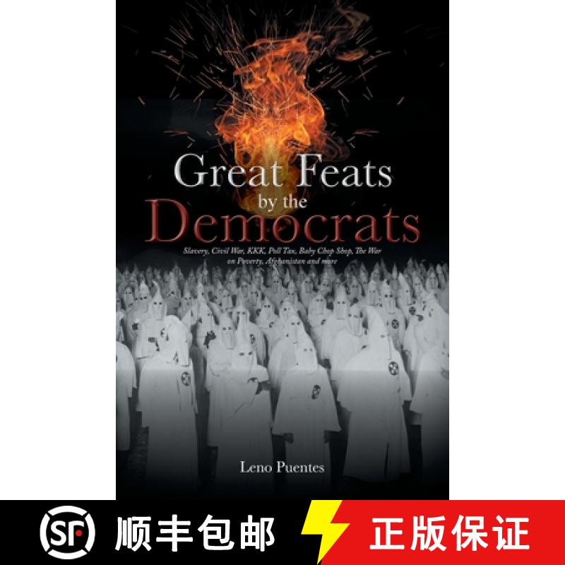 【3-4周达】Great Feats by the Democrats:  Slavery, Civil War, KKK, Poll Tax, Baby Chop Shop, The War ... [9781778831898]