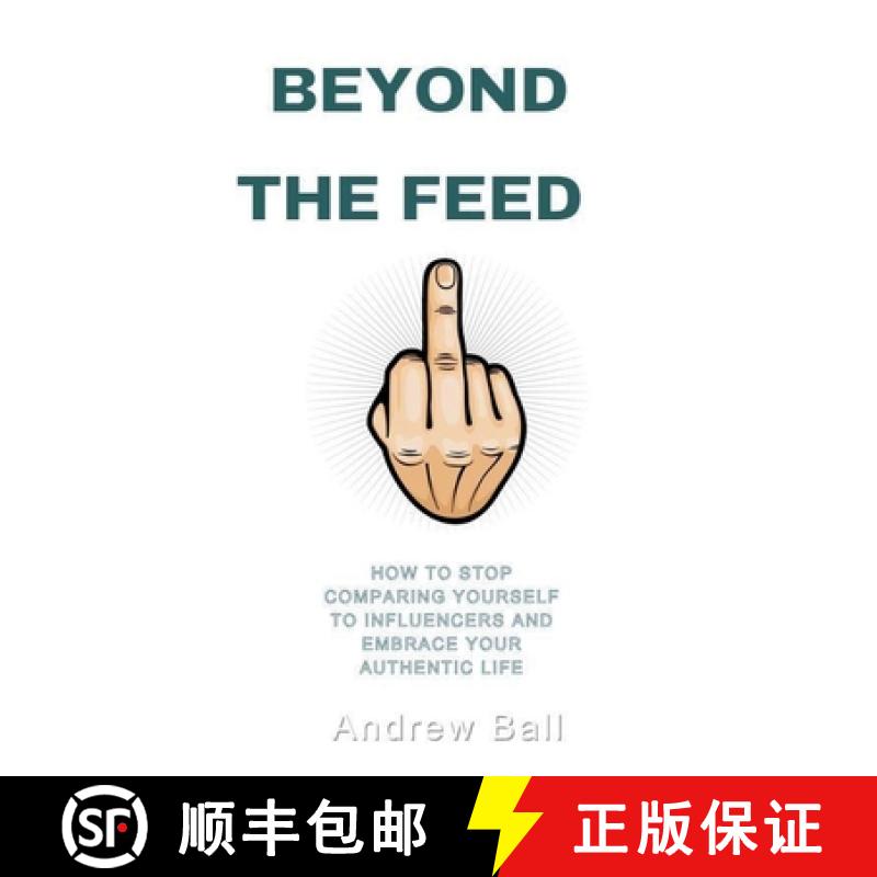 【2-3周达】Beyond the Feed: How to Stop Comparing Yourself to Influencers and Embrace Your Authentic ... [9798227834379]