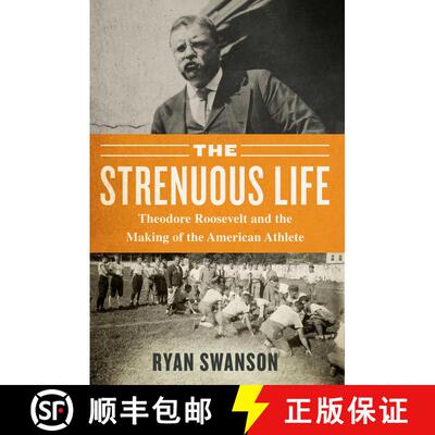 【3-4周达】The Strenuous Life: Theodore Roosevelt and the Making of the American Athlete [9781635766127]