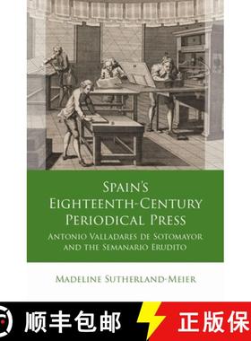 【3-4周达】Spain's Eighteenth-Century Periodical Press : Antonio Valladares de Sotomayor and the Sema... [9781837722075]