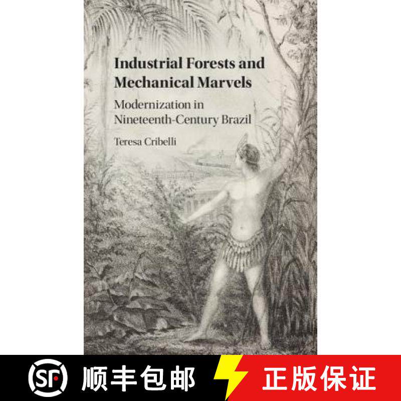 【3-4周达】Industrial Forests and Mechanical Marvels: Modernization in Nineteenth-Century Brazil [9781107100565]