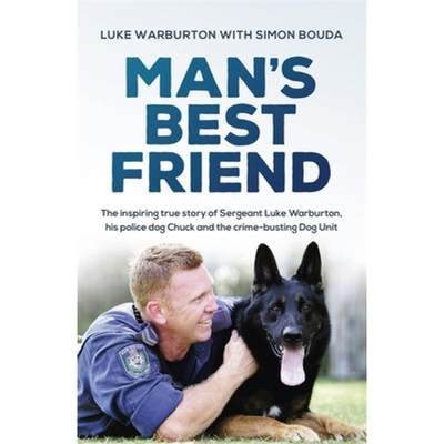 【4周达】Man's Best Friend: The Inspiring True Story of Sergeant Luke Warburton, His Police Dog Chuck... [9780733641817]
