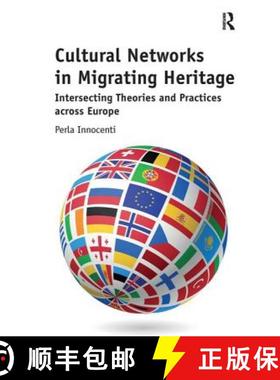 【3-4周达】Cultural Networks in Migrating Heritage: Intersecting Theories and Practices Across Europe [9780815399346]