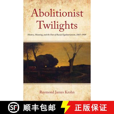 【3-4周达】精装 Abolitionist Twilights: History, Meaning, and the Fate of Racial Egalitarianism, 1865... [9781531505592]
