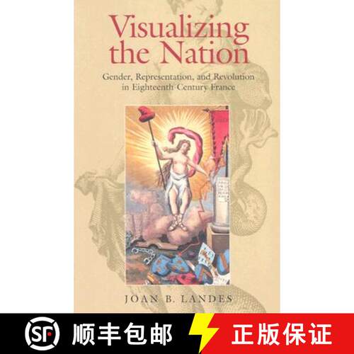 【3-4周达】Visualizing the Nation – Gender, Representation, and Revolution in Eighteenth–Century Fr... [9780801488481]