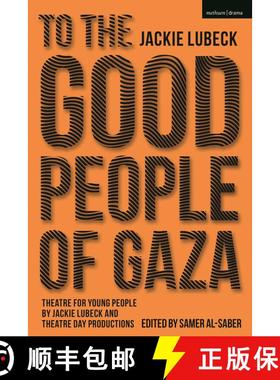 【3-4周达】To The Good People of Gaza: Theatre for Young People by Jackie Lubeck and Theatre Day Prod... [9781350261822]