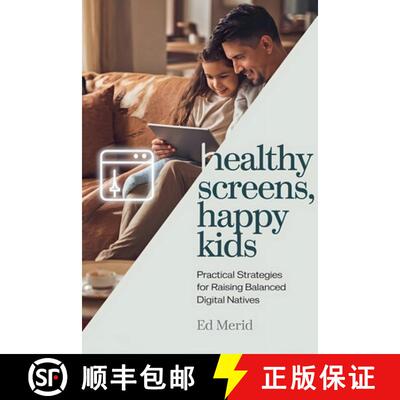 【3-4周达】Healthy Screens, Happy Kids: Practical Strategies for Raising Balanced Digital Natives [9798230907190]