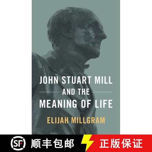 【3-4周达】精装 John Stuart Mill and the Meaning of Life [9780190873240]