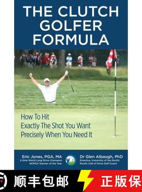 预订 The CLUTCH GOLFER FORMULA: How To Hit Exactly The Shot You Want Precisely When You Need It [9780984417131]