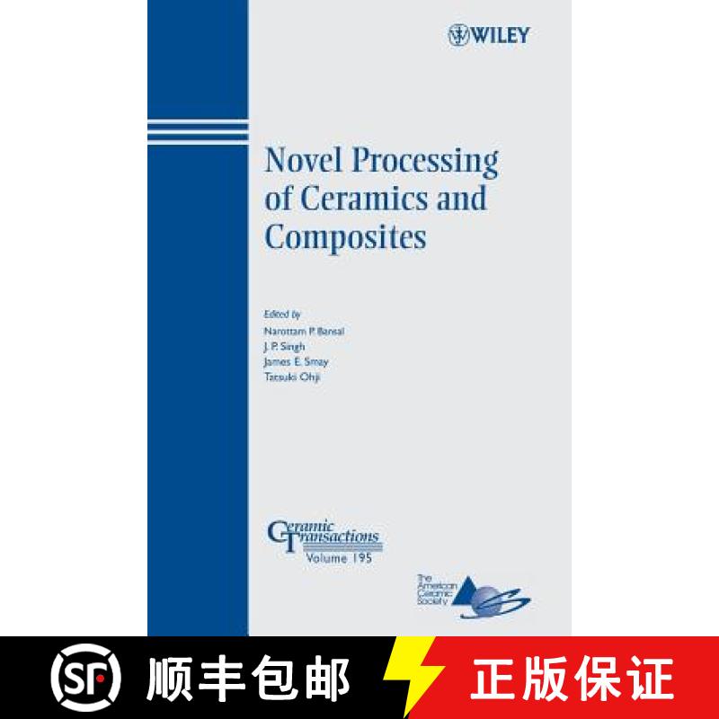 【3-4周达】Novel Processing Of Ceramics And Composites: Ceramic Transactions Series, Volume 195 [Wile... [9780470083895]