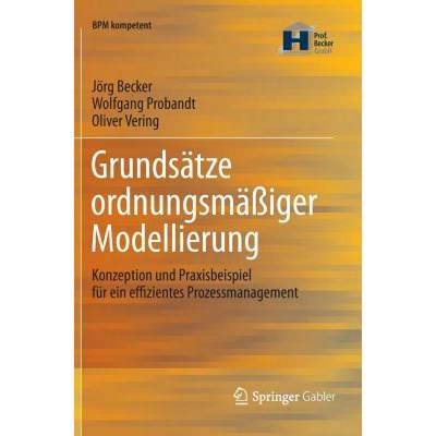 【4周达】Grundsatze ordnungsmassiger Modellierung: Konzeption und Praxisbeispiel fur ein effizientes ... [9783642304118]