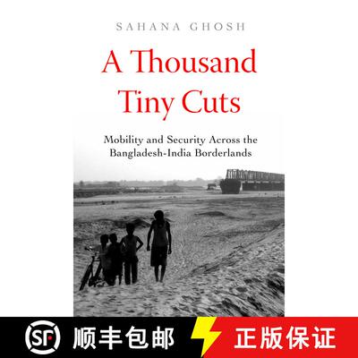 【3-4周达】精装 A Thousand Tiny Cuts: Mobility and Security Across the Bangladesh-India Borderlands V... [9780520395725]