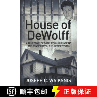 【3-4周达】House of DeWolff: A True Story of Corruption, Kidnapping, and Conspiracy in the Justice Sy... [9780997741414]