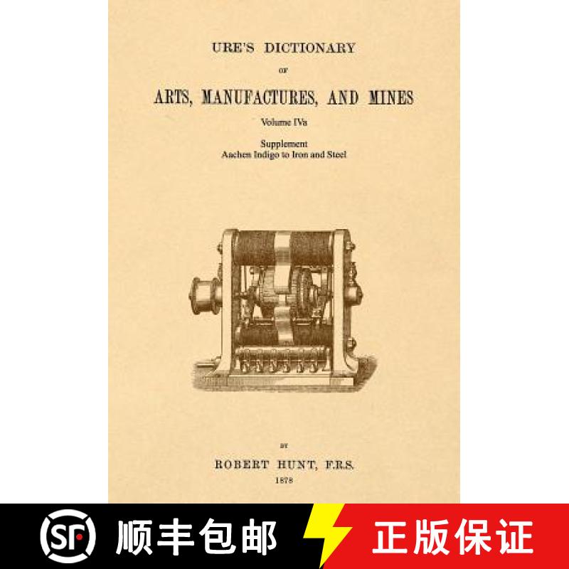 【3-4周达】Ure's Dictionary of Arts, Manufactures and Mines; Volume IVa: Supplement - Aachen Indigo t... [9781542102414]