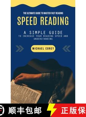 预订 Speed Reading: The Ultimate Guide to Master Fast Reading (A Simple Guide to Increase Your Readin... [9781777066338]