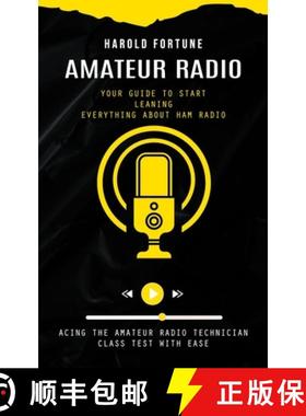 预订 Amateur Radio: Your Guide to Start Leaning Everything About Ham Radio (Acing the Amateur Radio T... [9781775027706]