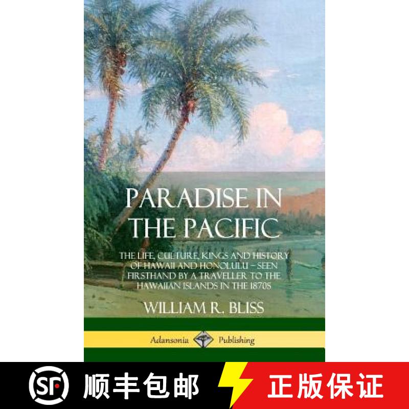 【2-3周达】Paradise in the Pacific: The Life, Culture, Kings and History of Hawaii and Honolulu, Seen... [9780359030989]