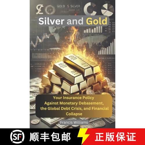 【3-4周达】Silver and Gold: Your Insurance Policy Against Monetary Debasement, the Global Debt Crisis... [9780995240971]