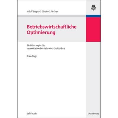 【4周达】Betriebswirtschaftliche Optimierung: Einführung in Die Quantitative Betriebswirtschaftslehre [9783486587814]