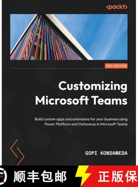 预订 Customizing Microsoft Teams: Build custom apps and extensions for your business using Power Plat... [9781801075381]