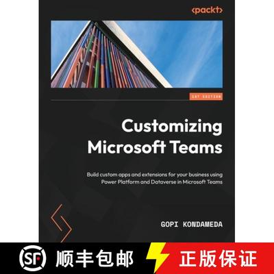 预订 Customizing Microsoft Teams: Build custom apps and extensions for your business using Power Plat... [9781801075381]