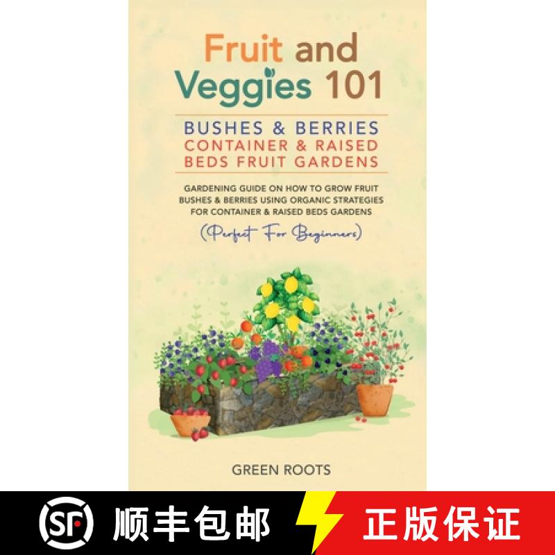 【3-4周达】Fruit and Veggies 101 - Bushes & Berries: Gardens Gardening Guide On How To Grow Fruit Bus... [9781739519346]