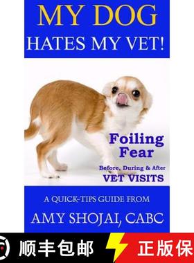 预订 My Dog Hates My Vet!: Foiling Fear Before, During & After Vet Visits [9781944423810]