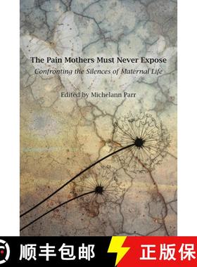 预订 The Pain Mothers Must Never Expose:: Confronting the Silences of Maternal Life [9781772585025]