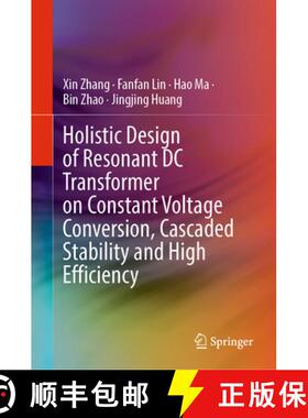 【3-4周达】Holistic Design of Resonant DC Transformer on Constant Voltage Conversion, Cascaded Stabil... [9789811991141]