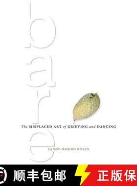 预订 Bare: The Misplaced Art of Grieving and Dancing [9780993703010]