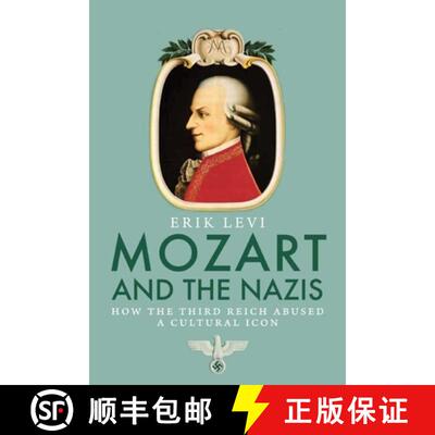 【3-4周达】精装 Mozart and the Nazis – How the Third Reich Abused a Cultural Icon [9780300123067]