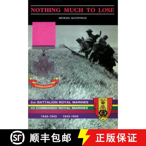 【3-4周达】Nothing Much to Losethe Story of 2nd Battalion Royal Marines, 1940-1943 and 43 Commando Ro... [9781783310098]