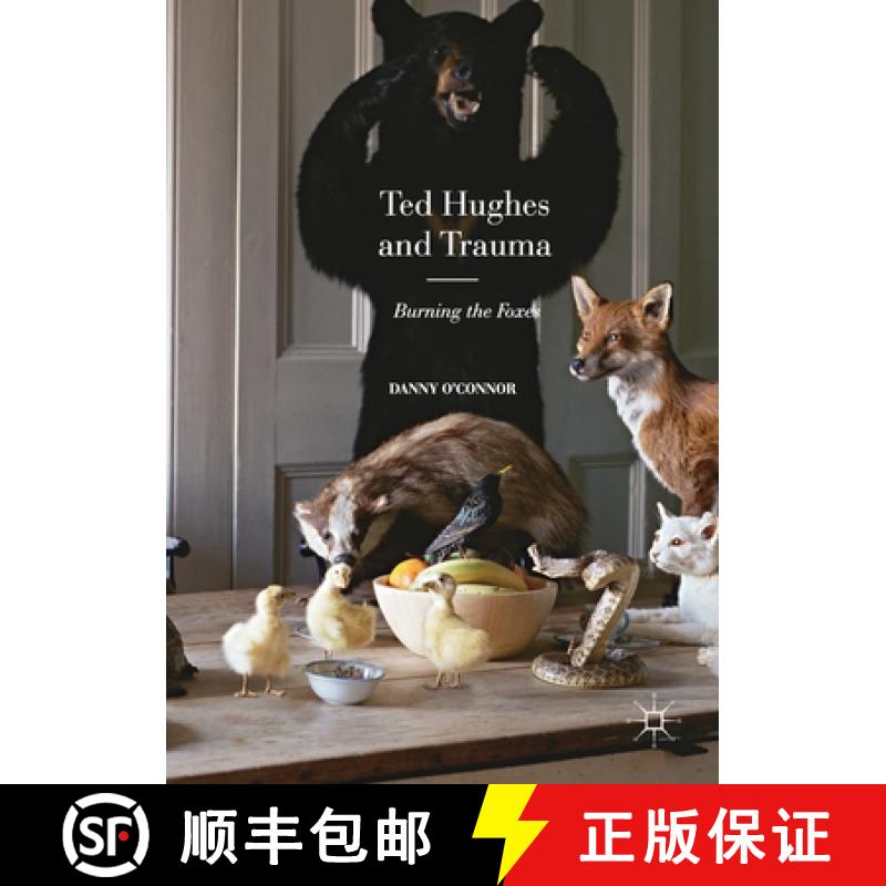 【3-4周达】Ted Hughes and Trauma : Burning the Foxes [9781349718542]