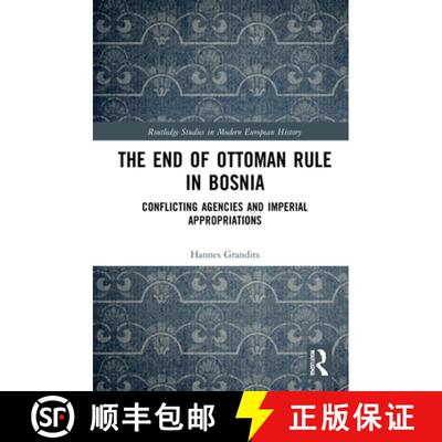 【3-4周达】The the End of Ottoman Rule in Bosnia: Conflicting Agencies and Imperial Appropriations [9780367109370]
