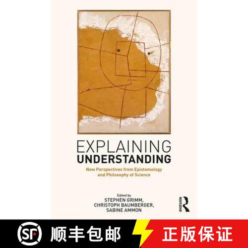 【3-4周达】精装 Explaining Understanding : New Perspectives from Epistemology and Philosophy of Science [9781138921931]