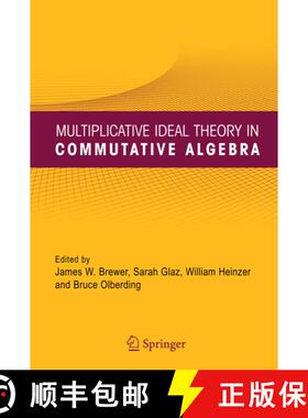 【3-4周达】Multiplicative Ideal Theory in Commutative Algebra : A Tribute to the Work of Robert Gilmer [9781441937551]