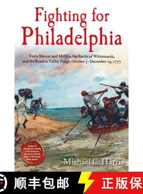 【3-4周达】Fighting for Philadelphia: Forts Mercer and Mifflin, the Battle of Whitemarsh, and the Roa... [9781611217421]