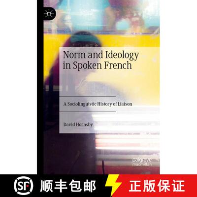 【3-4周达】Norm and Ideology in Spoken French : A Sociolinguistic History of Liaison [9783030493028]