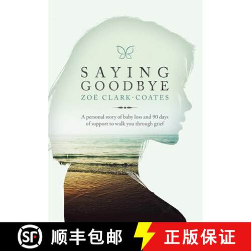 【3-4周达】Saying Goodbye: A Personal Story of Baby Loss and 90 Days of Support to Walk You Through G... [9781434712264]