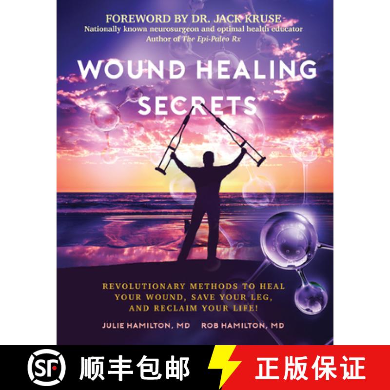 【3-4周达】Wound Healing Secrets: Revolutionary Methods to Heal Your Wound, Save Your Leg, and Reclai... [9781599328225]