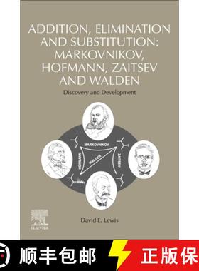 【3-4周达】Addition, Elimination and Substitution: Markovnikov, Hofmann, Zaitsev and Walden: Discover... [9780128210277]