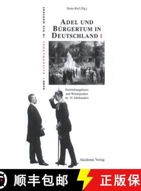 【3-4周达】Adel und Burgertum in Deutschland I: Entwicklungslinien Und Wendepunkte Im 19. Jahrhundert [9783050045054]