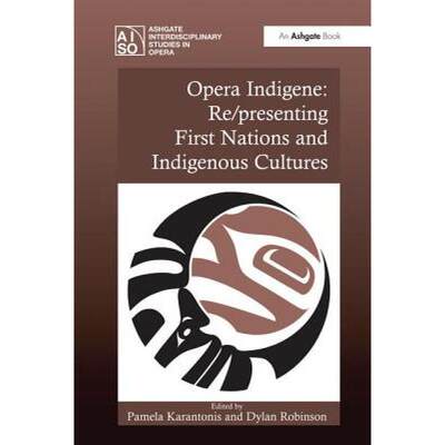 【4周达】Opera Indigene: Re/presenting First Nations and Indigenous Cultures [9781138250826]