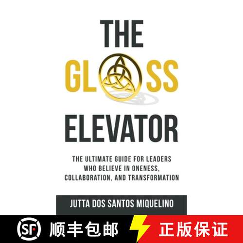 【3-4周达】精装 The Glass Elevator: The ultimate guide for leaders who believe in Oneness, Collaborat... [9781761241918]