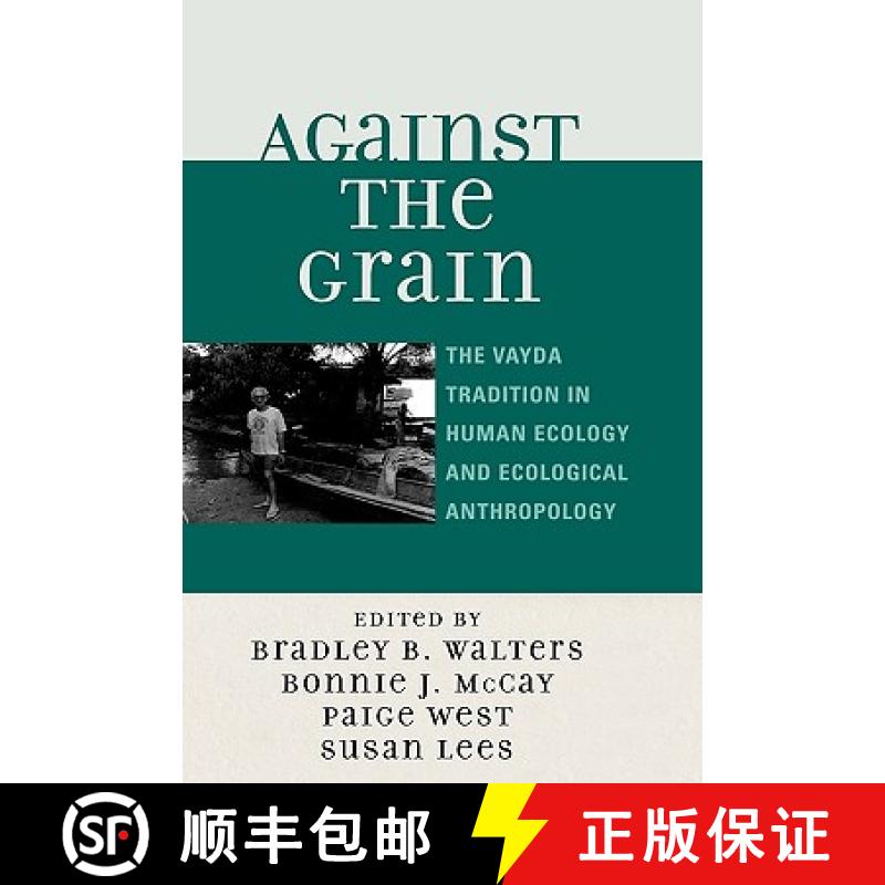 【3-4周达】Against the Grain : The Vayda Tradition in Human Ecology and Ecological Anthropology [9780759111721]