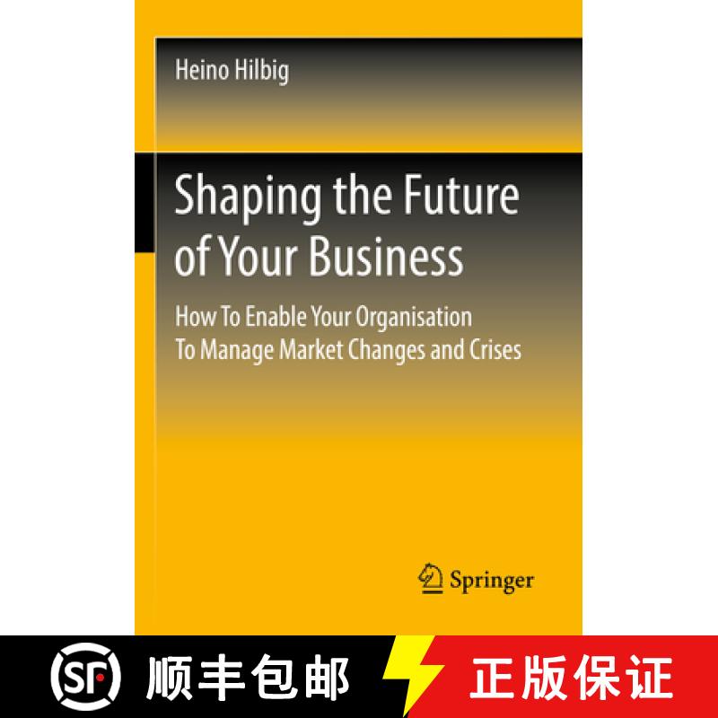 【3-4周达】Shaping the Future of Your Business : How To Enable Your Organisation To Manage Market Cha... [9783658353513]