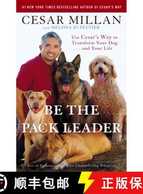 现货 Be the Pack Leader: Use Cesar's Way to Transform Your Dog . . . and Your Life [9780307381675]